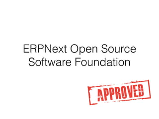 ERPNext Open Source
Software Foundation
 