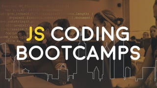 JS CODING
BOOTCAMPS
 