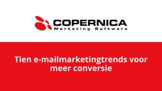Tien e-mailmarketingtrends voor
meer conversie
 