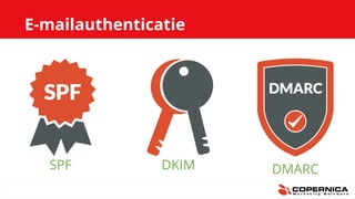 E-mailauthenticatie
SPF DKIM DMARC
 