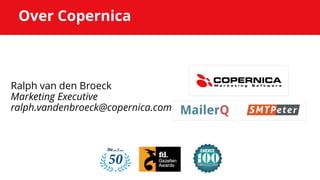 Over Copernica
Ralph van den Broeck
Marketing Executive
ralph.vandenbroeck@copernica.com
 