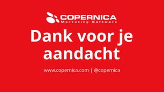 www.copernica.com | @copernica
Dank voor je
aandacht
 