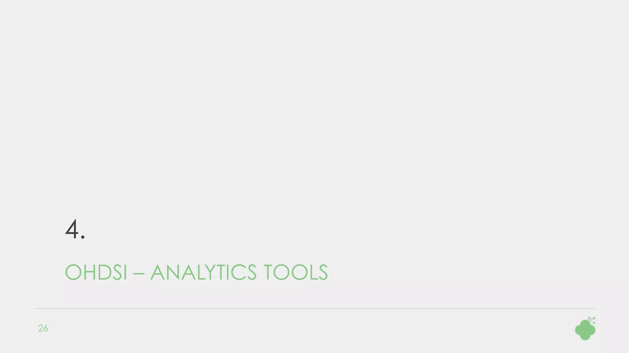 4.
OHDSI – ANALYTICS TOOLS
26
 