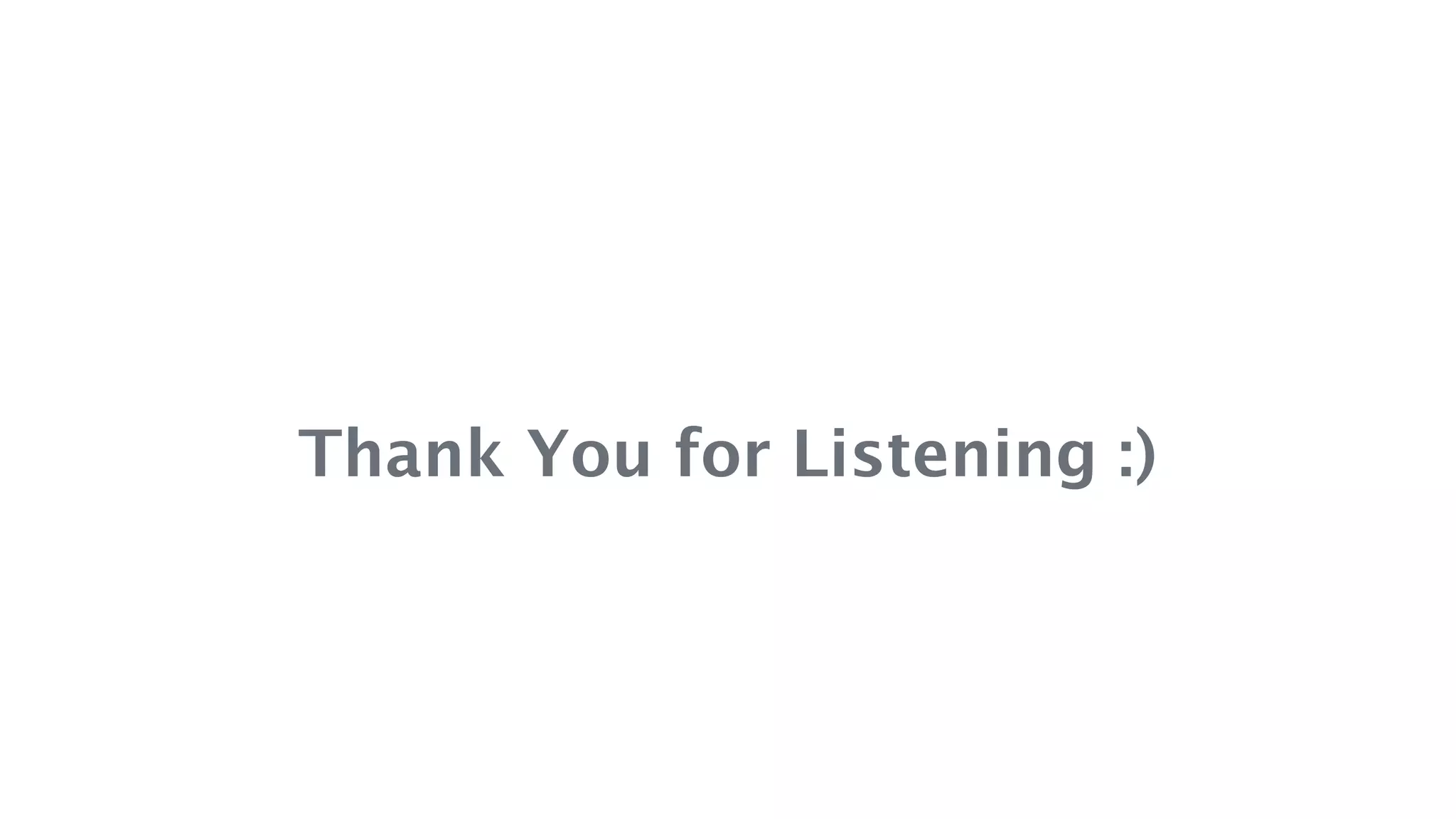 Thank You for Listening :)
 