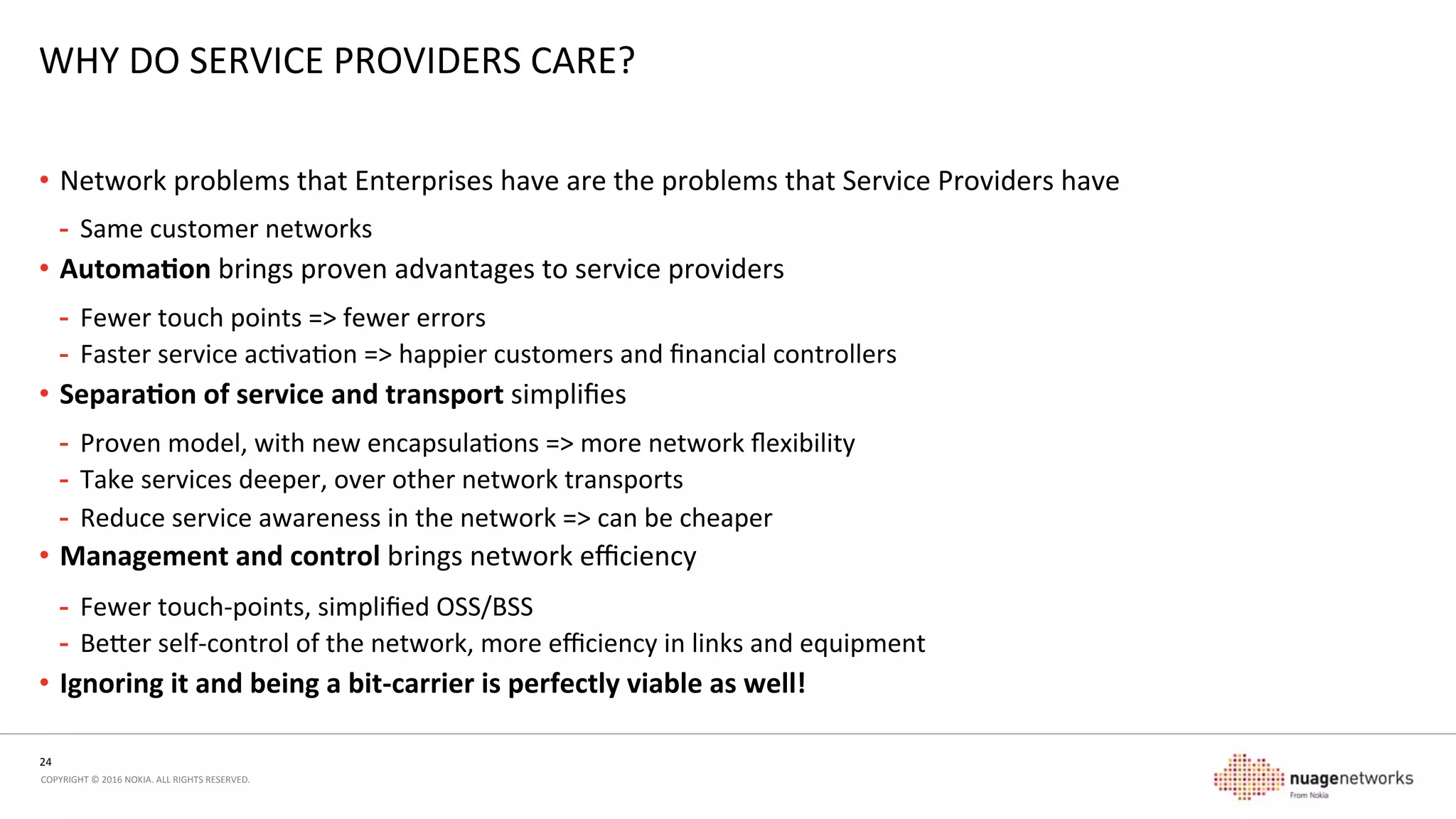 24	
  
COPYRIGHT	
  ©	
  2016	
  NOKIA.	
  ALL	
  RIGHTS	
  RESERVED.	
  	
  
AGENDA	
  
1.  What	
  is	
  SD-­‐WAN?	
  
2.  Why	
  is	
  SD-­‐WAN	
  happening?	
  
3.  How	
  does	
  it	
  work?	
  
4.  Why	
  do	
  service	
  providers	
  care?	
  
5.  Summary	
  
 