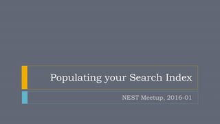 Populating your Search Index
NEST Meetup, 2016-01
 