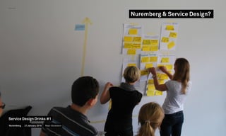 Nuremberg & Service Design?
Nuremberg
Service Design Drinks #1
21 January 2016 Marc Stickdorn
 