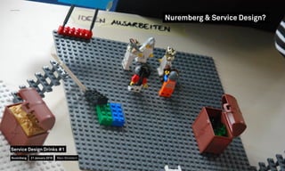 Nuremberg & Service Design?
Nuremberg
Service Design Drinks #1
21 January 2016 Marc Stickdorn
 