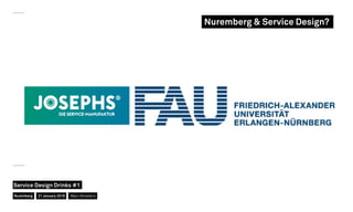 Nuremberg & Service Design?
Nuremberg
Service Design Drinks #1
21 January 2016 Marc Stickdorn
 