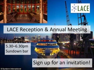 26
LACE Reception & Annual Meeting
5.30–6.30pm
Sundown bar
Sign up for an invitation!
 