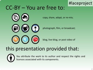 2
2
CC-BY – You are free to:
copy, share, adapt, or re-mix;
photograph, film, or broadcast;
blog, live-blog, or post video...