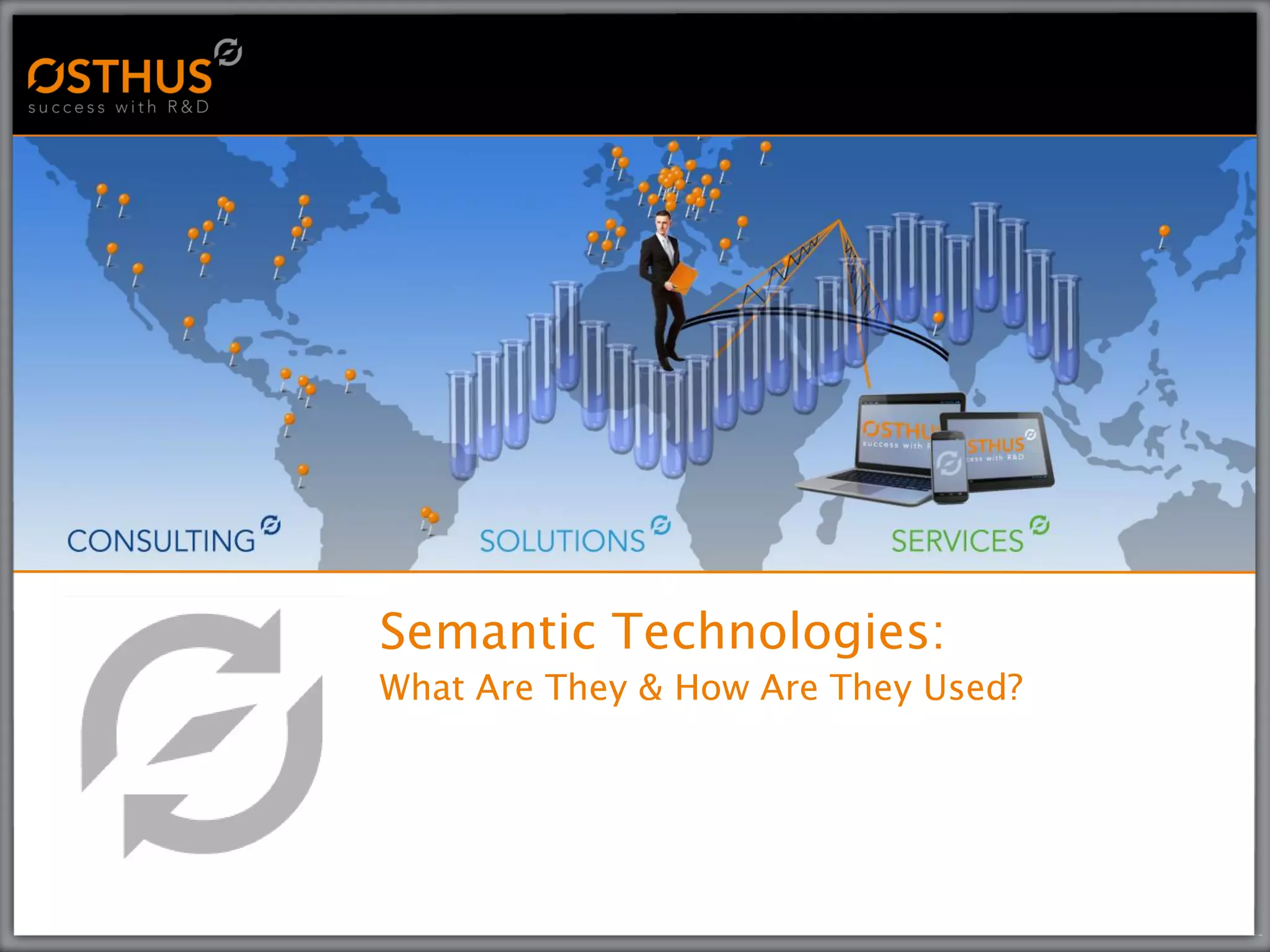 Semantic Technologies:
What Are They & How Are They Used?
 