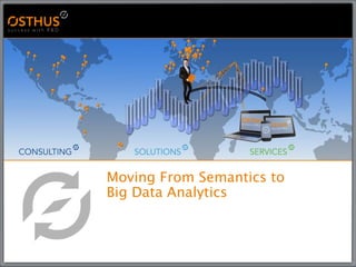 Moving From Semantics to
Big Data Analytics
 