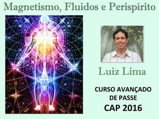 41 41
INTRODUÇÃO MAGNETISMO FLUIDOS PERISPÍRITO CONCLUSÃO
CURSO AVANÇADO
DE PASSE
CAP 2016
 
