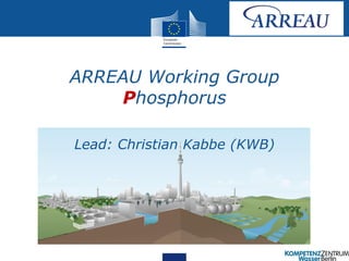 ARREAU Working Group
Phosphorus
Lead: Christian Kabbe (KWB)
 
