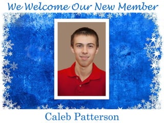 We Welcome Our New Member
Caleb Patterson
 
