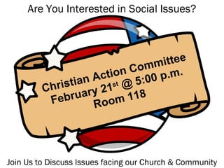 Christian Action Committee
February 21st @ 5:00 p.m.
Room 118
Are You Interested in Social Issues?
Join Us to Discuss Issues facing our Church & Community
 