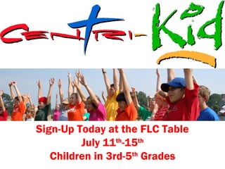 Sign-Up Today at the FLC Table
July 11th
-15th
Children in 3rd-5th
Grades
 