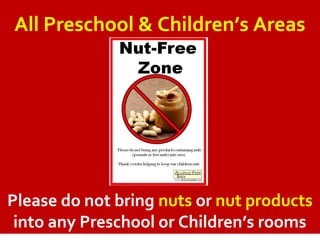 All Preschool & Children’s Areas
Please do not bring nuts or nut products
into any Preschool or Children’s rooms
 