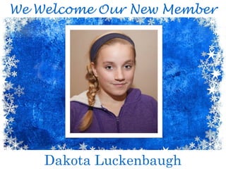 We Welcome Our New Member
Dakota Luckenbaugh
 