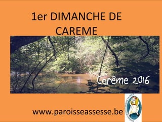 1er DIMANCHE DE
CAREME
www.paroisseassesse.be
 