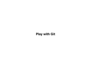 Play with Git
 