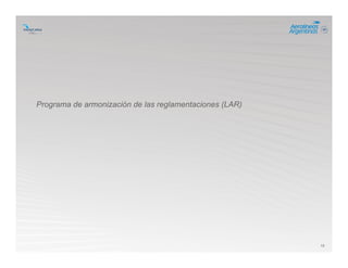12
Programa de armonización de las reglamentaciones (LAR)
 