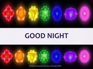GOOD NIGHT
Kardecian Spiritist Society of Florida-KSSF
 