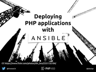 Deploying
PHP applications
with
CC https://www.flickr.com/photos/din_bcn/2551132104/
@OrestesCA @phpvigo
 