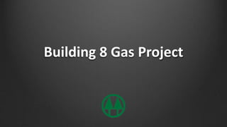 Building 8 Gas Project
 