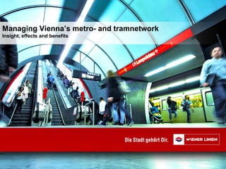 Managing Vienna’s metro- and tramnetwork
Insight, effects and benefits
 