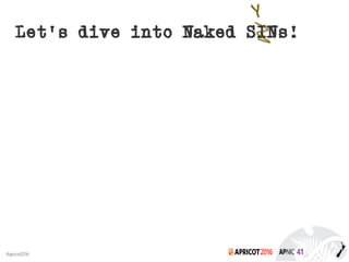 2016#apricot2016
Let’s dive into Naked SINs!
Y
 