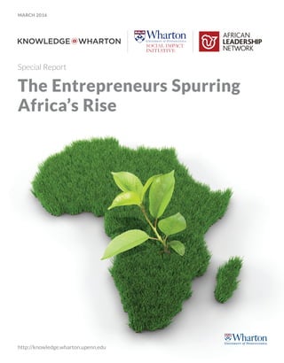 MARCH 2016
http://knowledge.wharton.upenn.edu
Special Report
The Entrepreneurs Spurring
Africa’s Rise
 