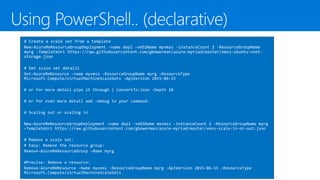 # Create a scale set from a template
New-AzureRmResourceGroupDeployment -name dep1 -vmSSName myvmss -instanceCount 2 -ResourceGroupName
myrg -TemplateUri https://raw.githubusercontent.com/gbowerman/azure-myriad/master/vmss-ubuntu-vnet-
storage.json
# Get scale set details
Get-AzureRmResource -name myvmss -ResourceGroupName myrg -ResourceType
Microsoft.Compute/virtualMachineScaleSets -ApiVersion 2015-06-15
# or for more detail pipe it through | ConvertTo-Json -Depth 10
# or for even more detail add –debug to your command.
# Scaling out or scaling in
New-AzureRmResourceGroupDeployment -name dep2 -vmSSName myvmss -instanceCount 2 -ResourceGroupName myrg
–TemplateUri https://raw.githubusercontent.com/gbowerman/azure-myriad/master/vmss-scale-in-or-out.json
# Remove a scale set:
# Easy: Remove the resource group:
Remove-AzureRmResourceGroup -Name myrg
#Precise: Remove a resource:
Remove-AzureRmResource -Name myvmss -ResourceGroupName myrg -ApiVersion 2015-06-15 -ResourceType
Microsoft.Compute/virtualMachineScaleSets
 