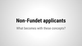 Non-Fundet applicants
What becomes with these concepts?
 