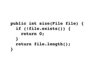 public int size(File file) {
if (!file.exists()) {
return 0;
}
return file.length();
}
 