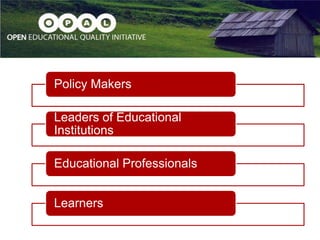 OEP Governance Community
Policy Makers
Leaders of Educational
Institutions
Educational Professionals
Learners
 