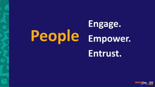 Engage.
Empower.
Entrust.
People
 