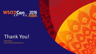 Thank You!
@asankama
http://asanka.abeysinghe.org
 