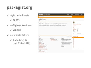 packagist.org
✓ registrierte Pakete
✓ 84.395
✓ verfügbare Versionen
✓ 426.883
✓ installierte Pakete
✓ 1.582.775.135 
(seit 13.04.2012)
 