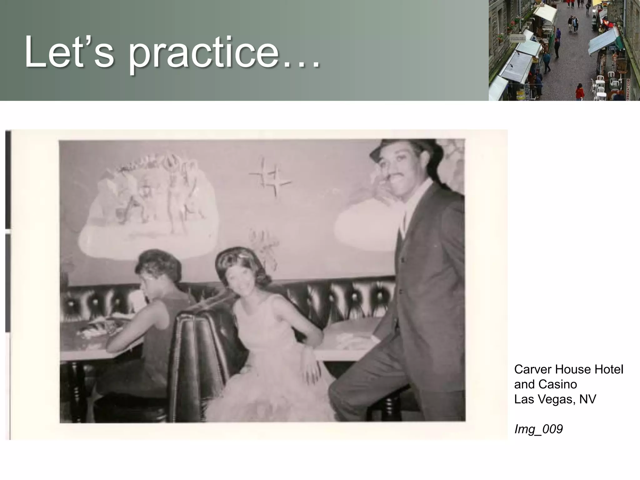 Let’s practice…
Carver House Hotel
and Casino
Las Vegas, NV
Img_009
 