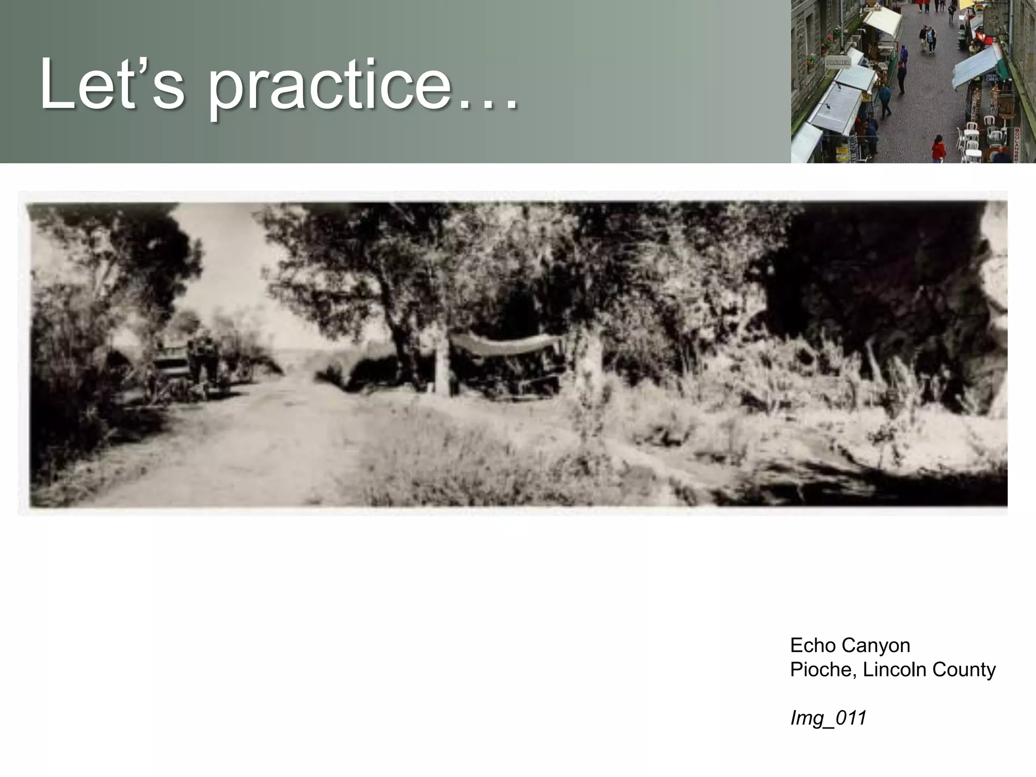 Let’s practice…
Echo Canyon
Pioche, Lincoln County
Img_011
 