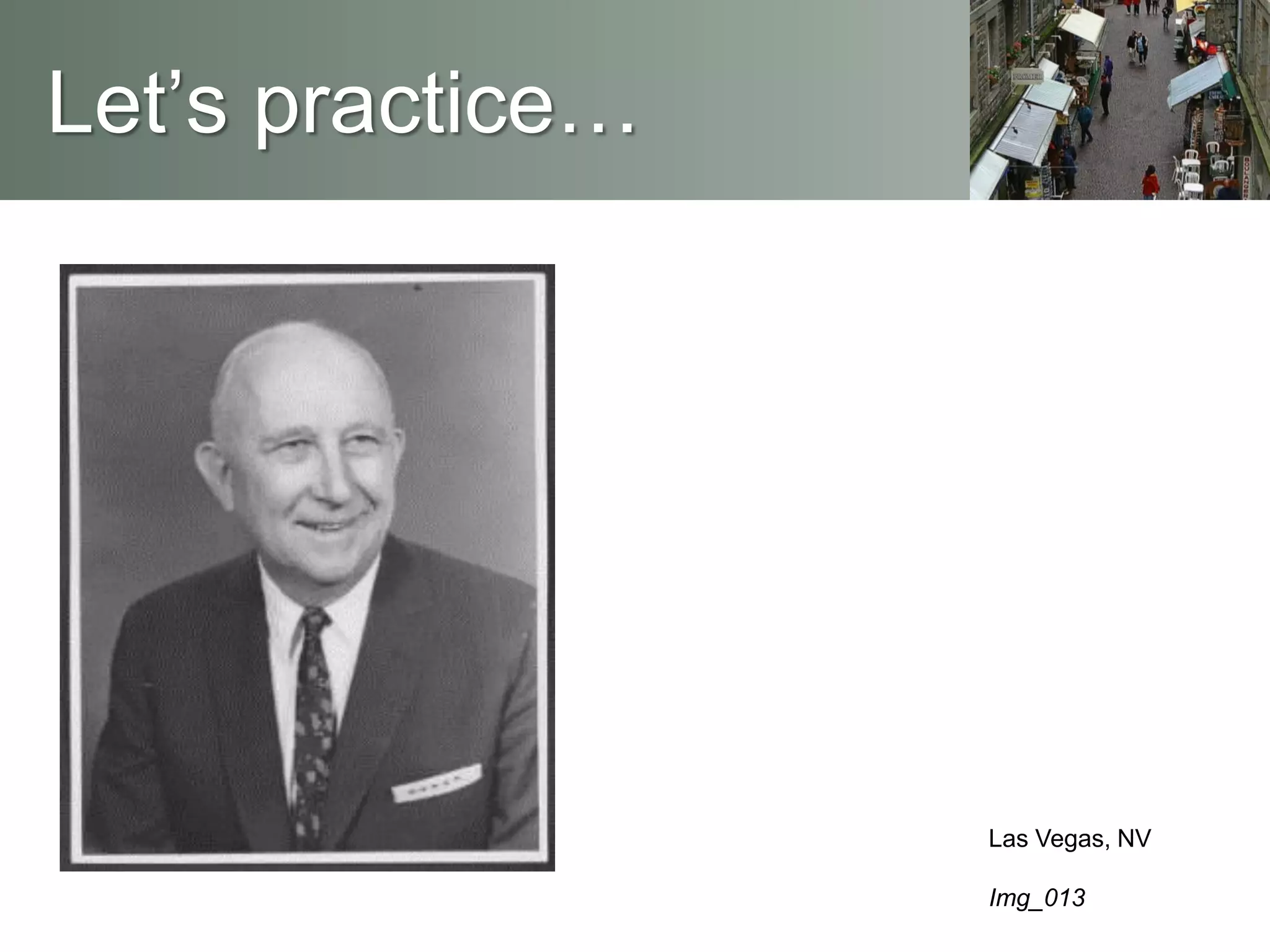 Let’s practice…
Las Vegas, NV
Img_013
 