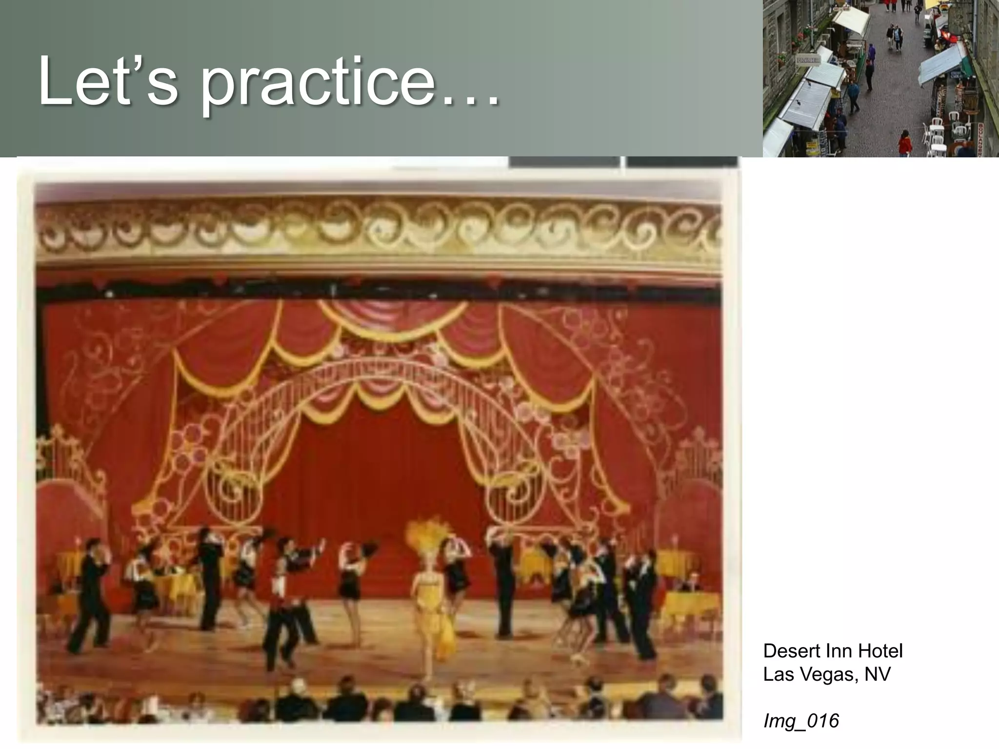 Let’s practice…
Desert Inn Hotel
Las Vegas, NV
Img_016
 