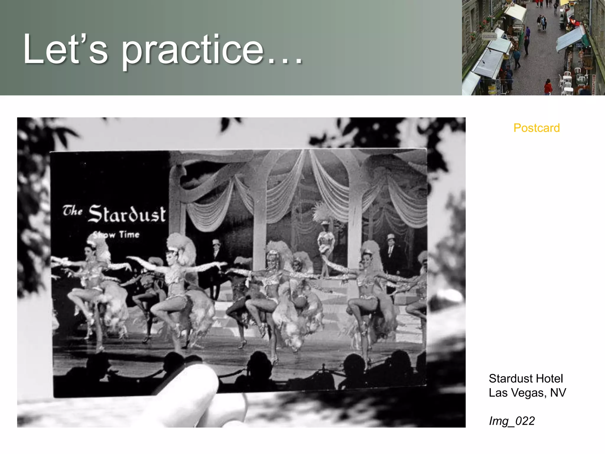 Let’s practice…
Stardust Hotel
Las Vegas, NV
Img_022
Postcard
 
