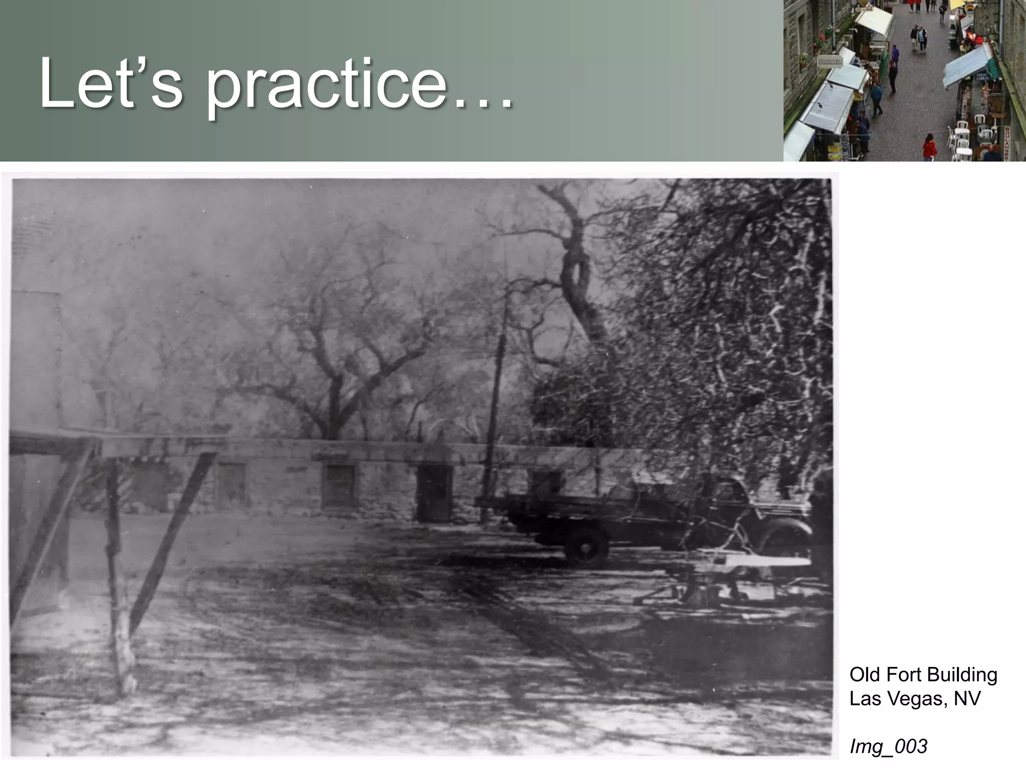 Let’s practice…
Old Fort Building
Las Vegas, NV
Img_003
 