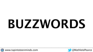 @MathletePearcewww.tapintoteenminds.com
BUZZWORDS
 