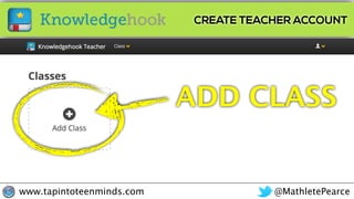 @MathletePearcewww.tapintoteenminds.com
CREATE TEACHER ACCOUNT
ADD CLASS
 
