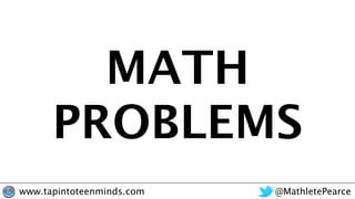 @MathletePearcewww.tapintoteenminds.com
MATH
PROBLEMS
 