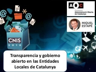 Transparencia y gobierno
abierto en las Entidades
Locales de Catalunya 1
 